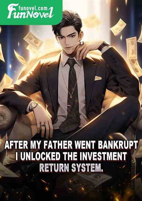 After my father went bankrupt, I unlocked the investment return system.