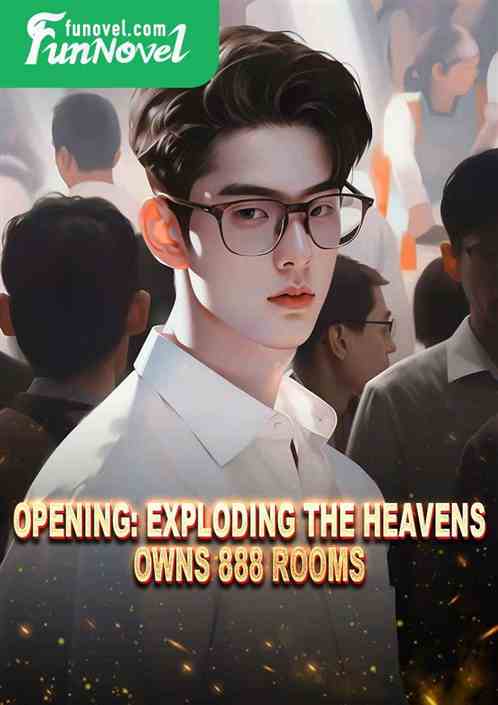 Opening: Exploding the Heavens, Owns 888 Rooms