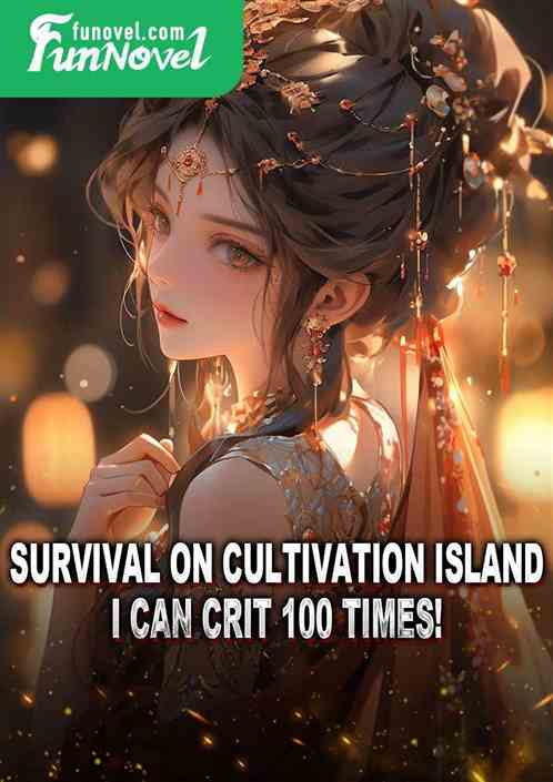 Survival on Cultivation Island: I Can Crit 100 Times!