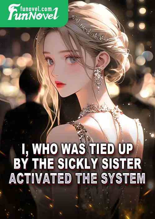 I, who was tied up by the sickly sister, activated the system.