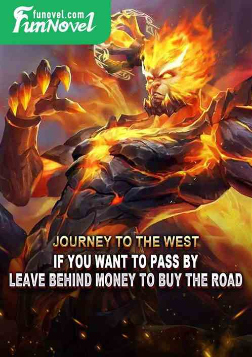 Journey to the West: If you want to pass by, leave behind money to buy the road