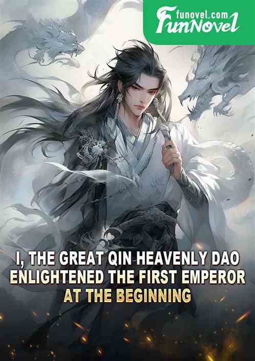 I, the Great Qin Heavenly Dao, enlightened the First Emperor at the beginning