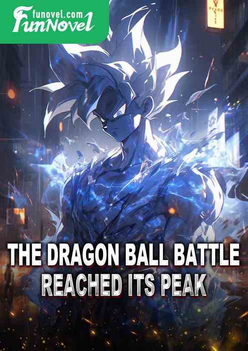 The Dragon Ball battle reached its peak