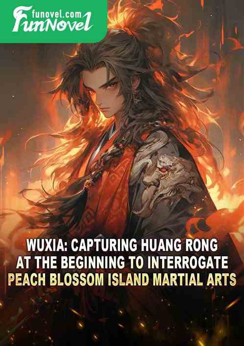 Wuxia: Capturing Huang Rong at the beginning to interrogate Peach Blossom Island martial arts.