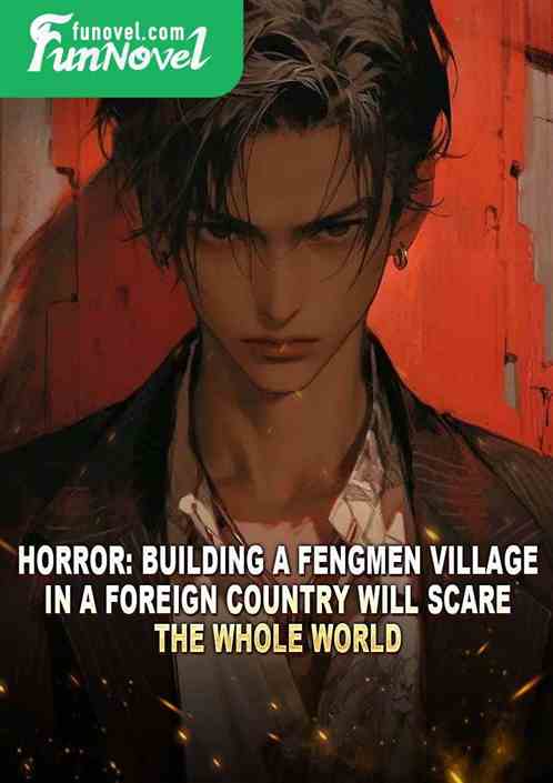 Horror: Building a Fengmen Village in a foreign country will scare the whole world