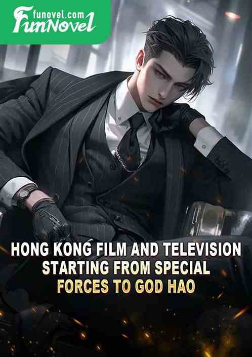 Hong Kong Film and Television: Starting From Special Forces to God Hao