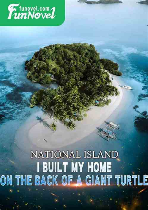 National Island: I built my home on the back of a giant turtle