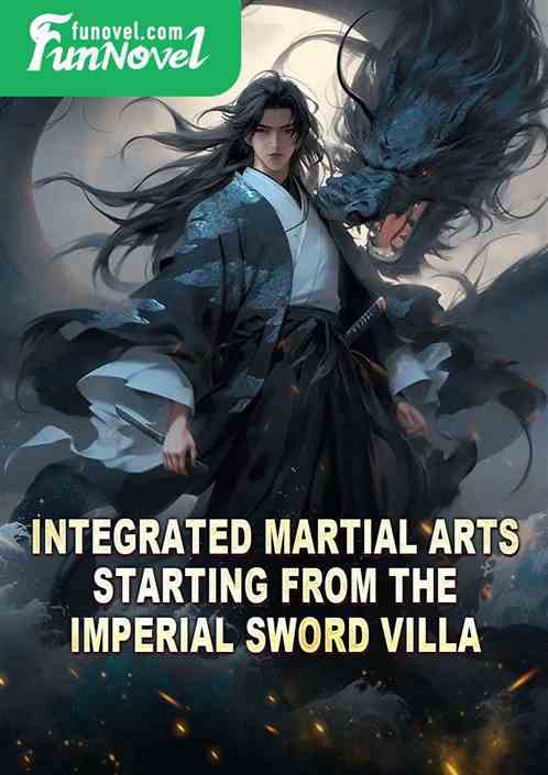 Integrated Martial Arts: Starting from the Imperial Sword Villa