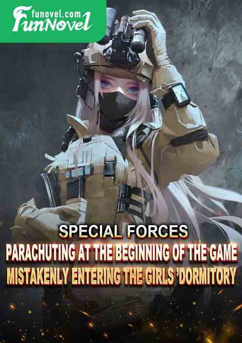 Special Forces: Parachuting at the beginning of the game, mistakenly entering the girls dormitory