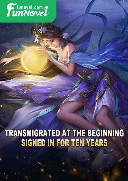 Transmigrated at the beginning, signed in for ten years