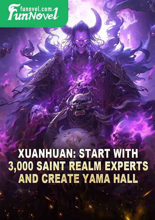 Xuanhuan: Start with 3,000 Saint Realm experts and create Yama Hall!