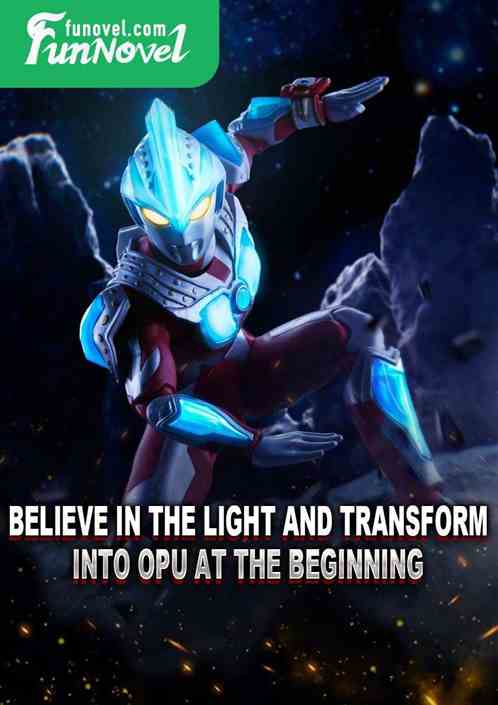 Believe in the light and transform into Opu at the beginning!