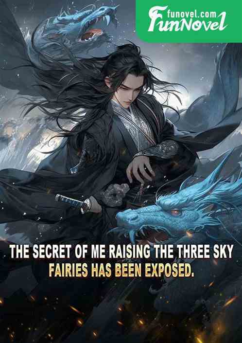 The secret of me raising the Three Sky Fairies has been exposed.