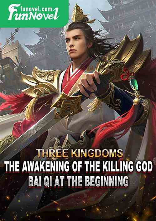 Three Kingdoms: The awakening of the Killing God Bai Qi at the beginning!