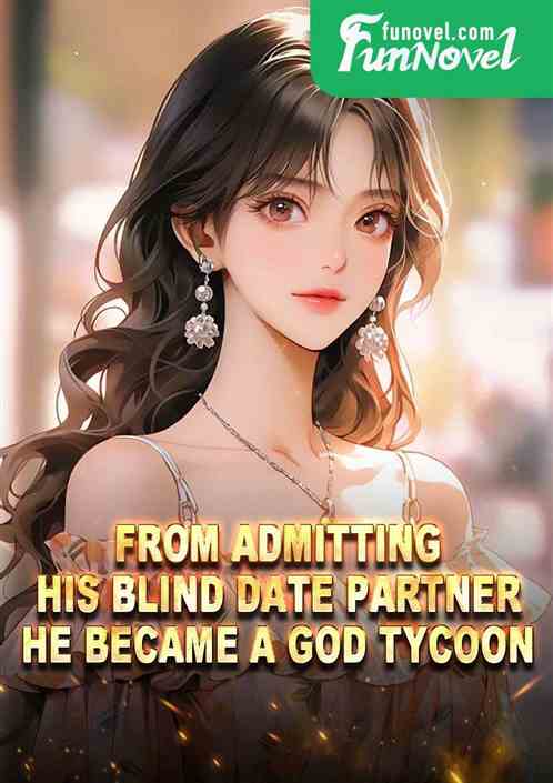 From admitting his blind date partner, he became a god tycoon