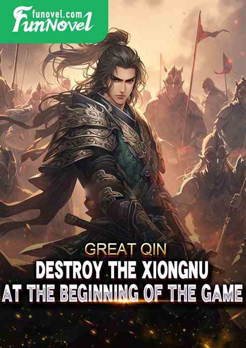 Great Qin: Destroy the Xiongnu at the beginning of the game