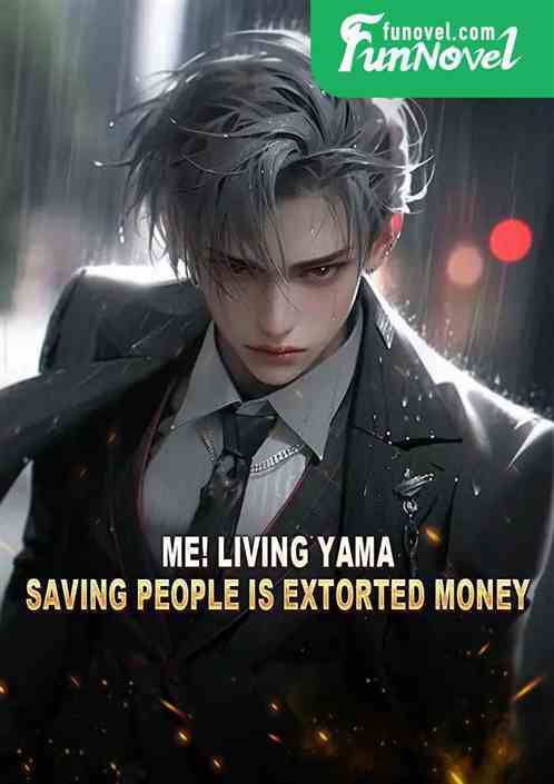 Me! Living Yama! Saving people is extorted money