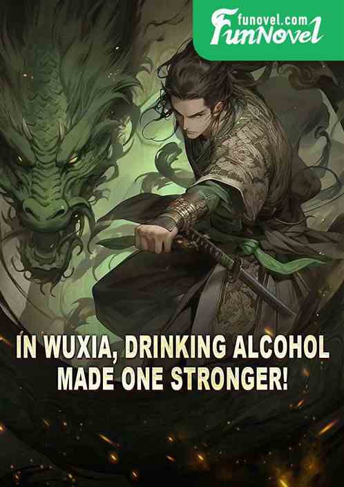 In Wuxia, drinking alcohol made one stronger!