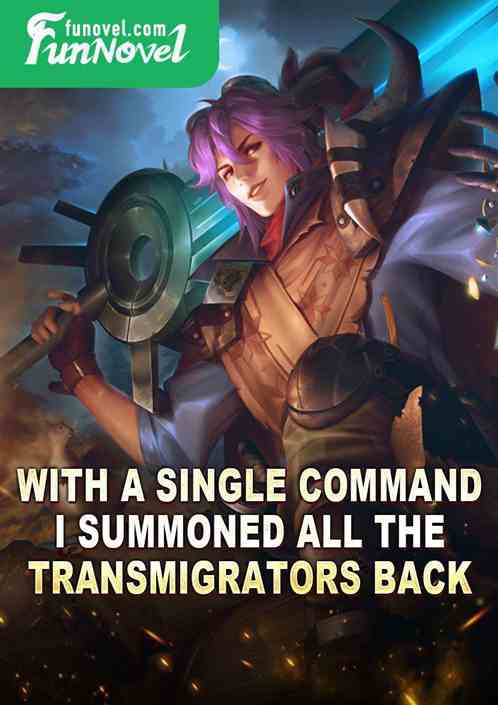 With a single command, I summoned all the transmigrators back.