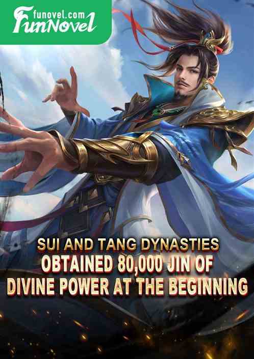 Sui and Tang Dynasties: Obtained 80,000 Jin of Divine Power at the beginning