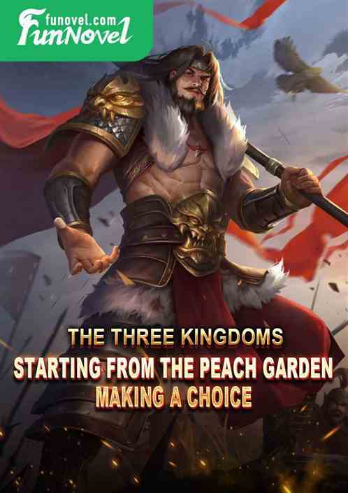 The Three Kingdoms: Starting from the Peach Garden, making a choice