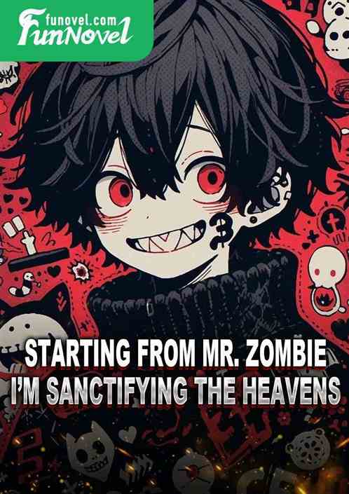 Starting from Mr. Zombie, Im sanctifying the heavens