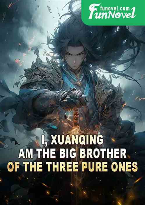 I, Xuanqing, am the Big Brother of the Three Pure Ones