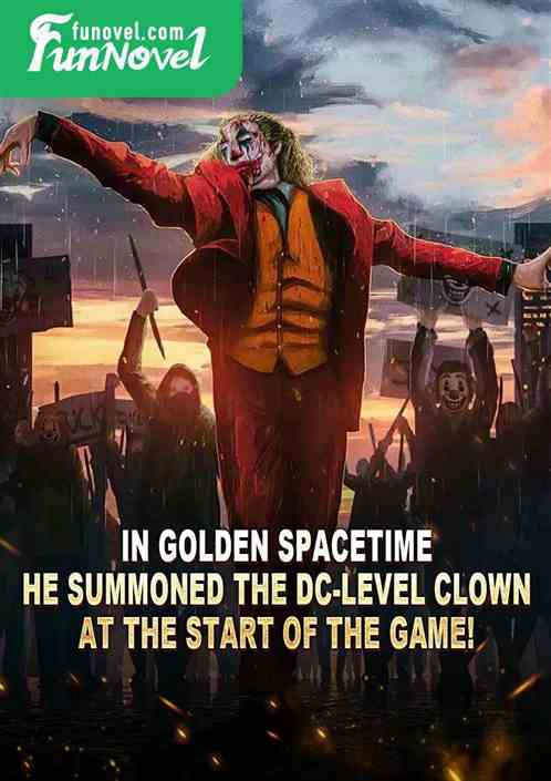 In Golden Spacetime, he summoned the DC-level clown at the start of the game!