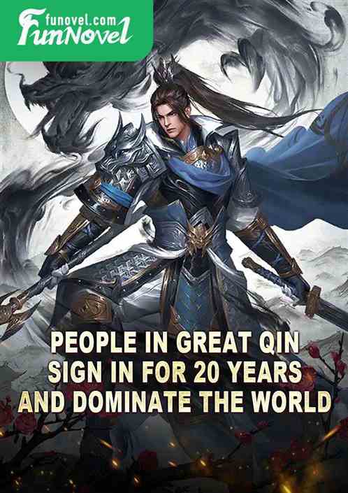 People in Great Qin: Sign in for 20 years and dominate the world!