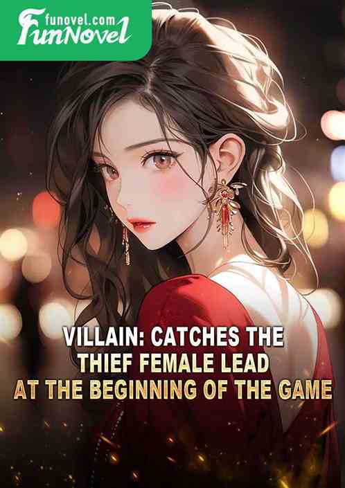 Villain: Catches the Thief Female Lead at the Beginning of the Game