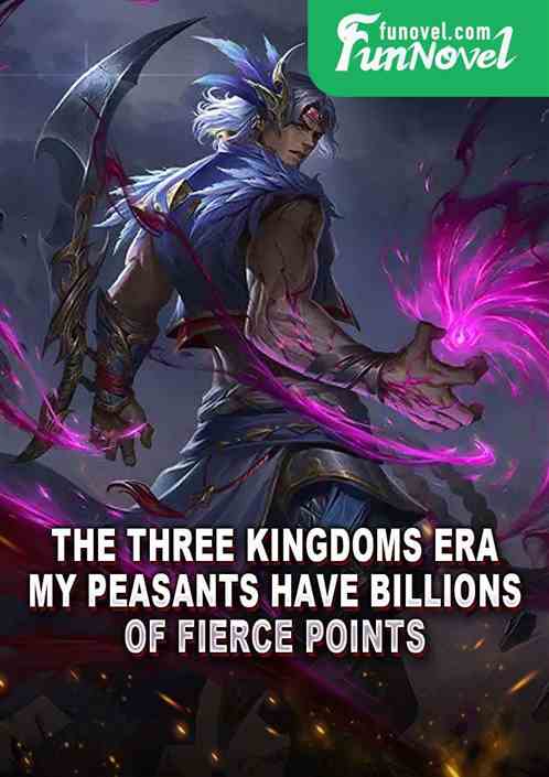 The Three Kingdoms Era: My Peasants Have Billions of Fierce Points