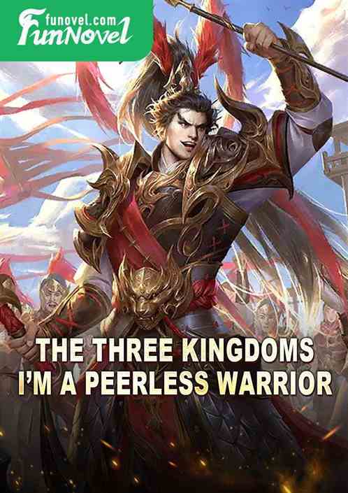 The Three Kingdoms: Im a peerless warrior