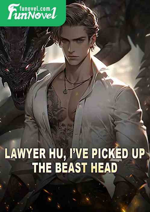 Lawyer Hu, Ive picked up the beast head.