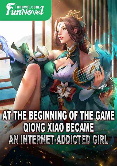 At the beginning of the game, Qiong Xiao became an internet-addicted girl