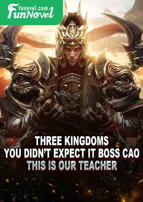 Three Kingdoms: You didnt expect it, Boss Cao. This is our teacher.