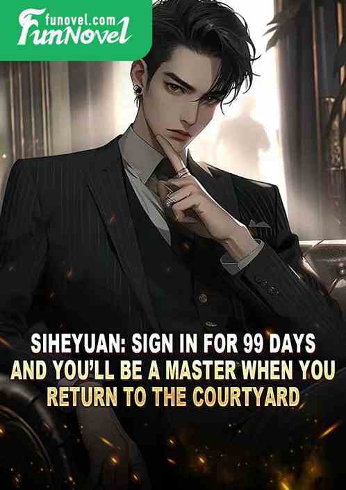 Siheyuan: Sign in for 99 days, and youll be a master when you return to the courtyard.