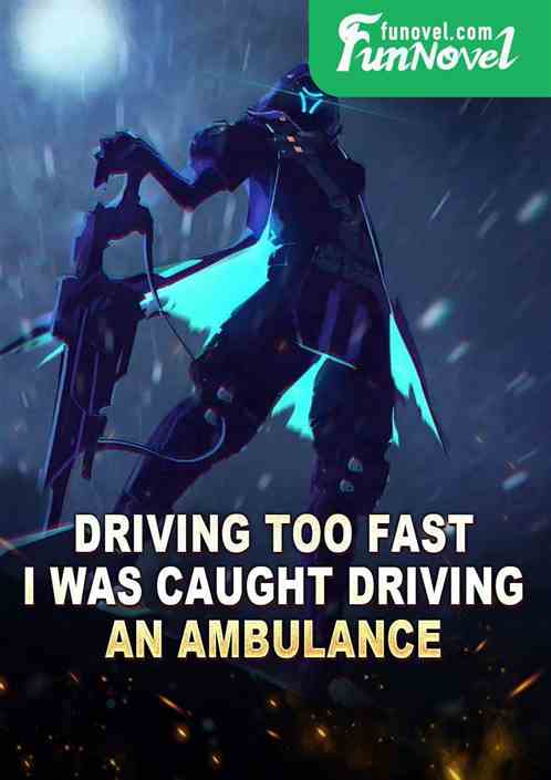 Driving too fast, I was caught driving an ambulance