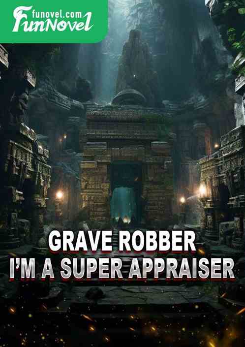 Grave Robber: Im a Super Appraiser