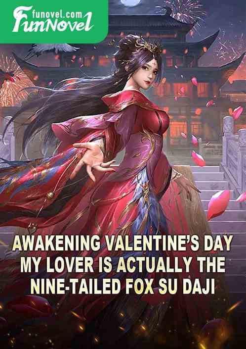 Awakening Valentines Day, my lover is actually the nine-tailed fox Su Daji