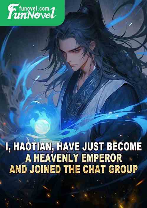 I, Haotian, have just become a Heavenly Emperor and joined the chat group.