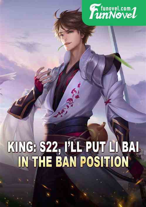 King: S22, Ill put Li Bai in the Ban position!