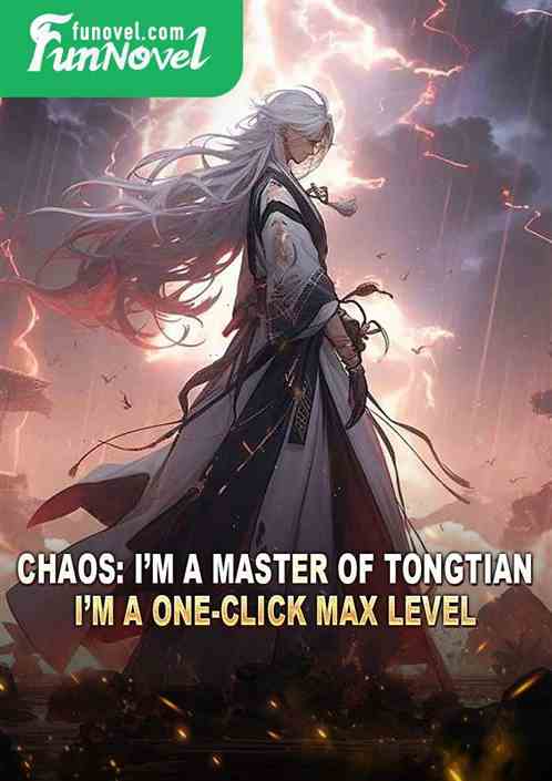 Chaos: Im a master of Tongtian, Im a one-click max level.