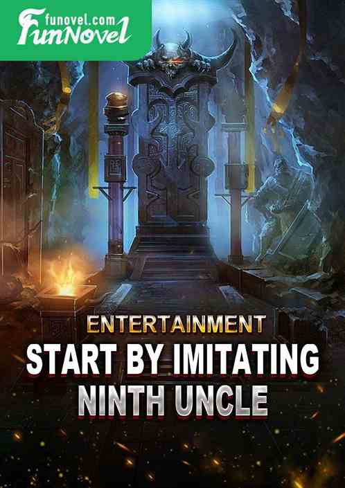 Entertainment: Start by imitating Ninth Uncle!