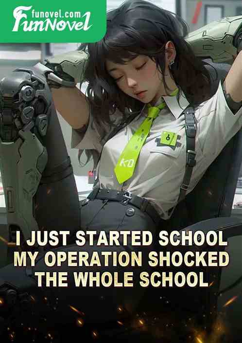 I just started school, my operation shocked the whole school