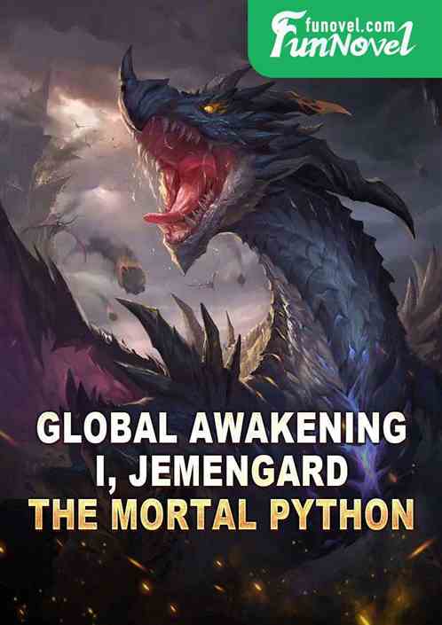 Global Awakening: I, Jemengard, the mortal python!