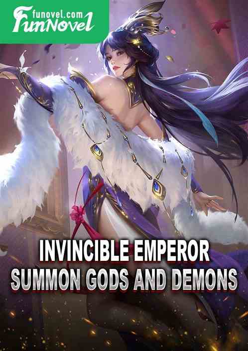 Invincible Emperor, Summon Gods and Demons