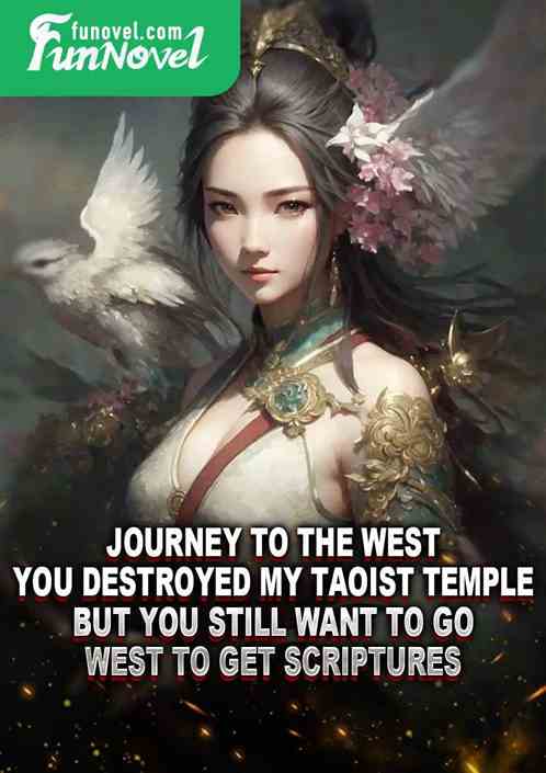 Journey to the West: You destroyed my Taoist temple, but you still want to go west to get scriptures