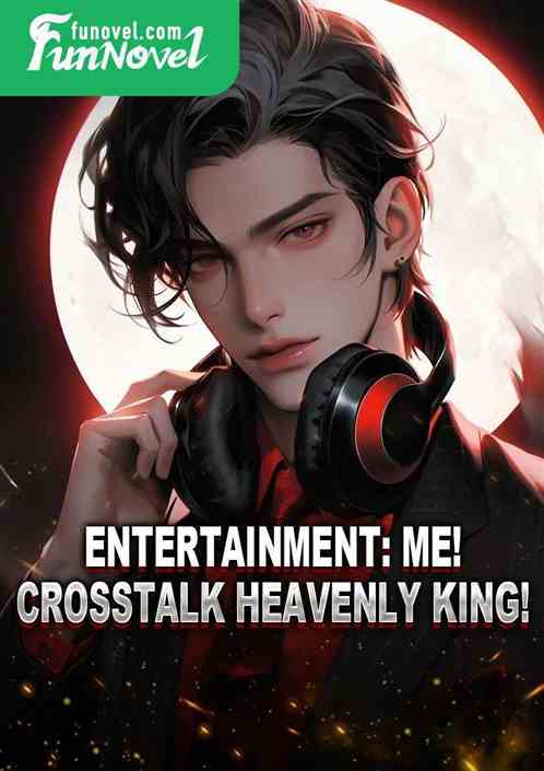 Entertainment: Me! Crosstalk Heavenly King!