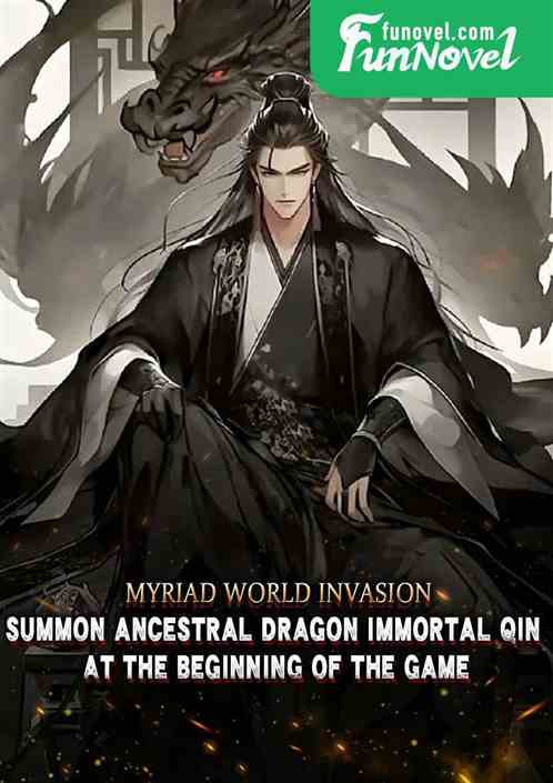 Myriad World Invasion: Summon Ancestral Dragon Immortal Qin at the beginning of the game!