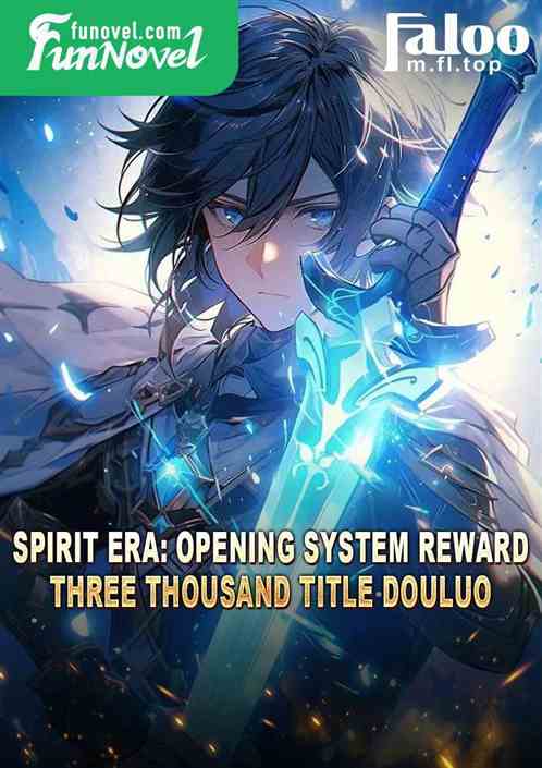 Spirit Era: Opening System Reward: Three Thousand Title Douluo